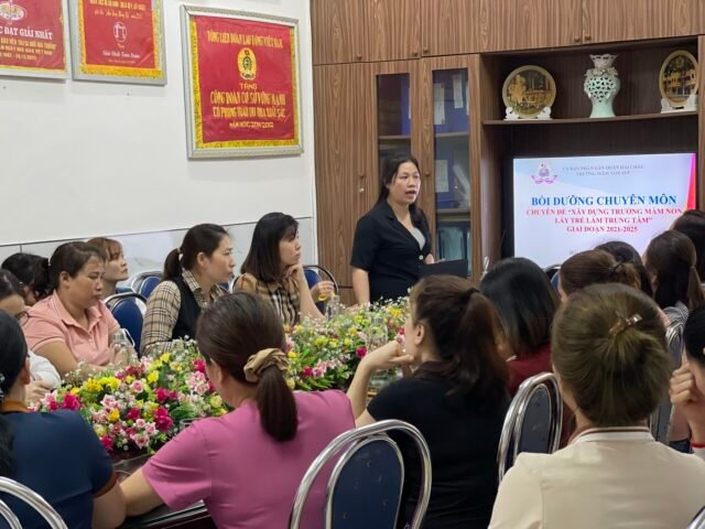 BỒI DƯỠNG CHUYÊN MÔN CHUYÊN ĐỀ “XÂY DỰNG TRƯỜNG MN LẤY TRẺ LÀM TRUNG TÂM” GIAI ĐOẠN 2021-2025